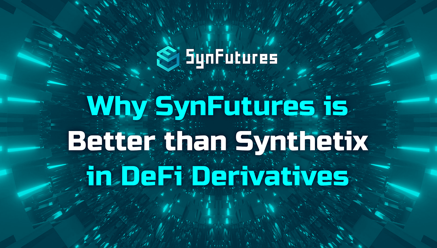 Why SynFutures is Better than Synthetix in DeFi Derivatives | by Matt The  Finance Guy | SynFutures | Medium