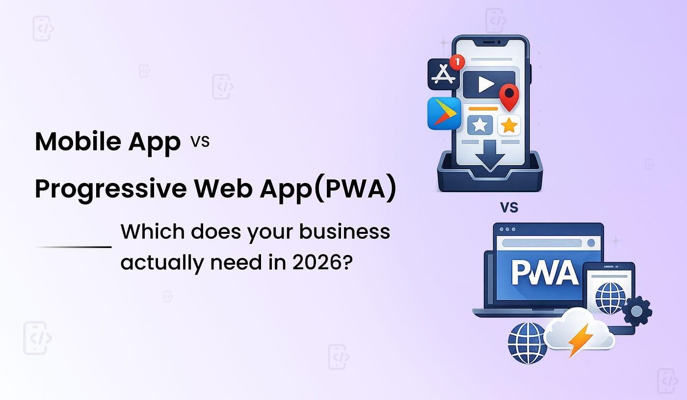 Mobile App vs Progressive Web App (PWA): Which Does Your Business Actually Need in 2026?