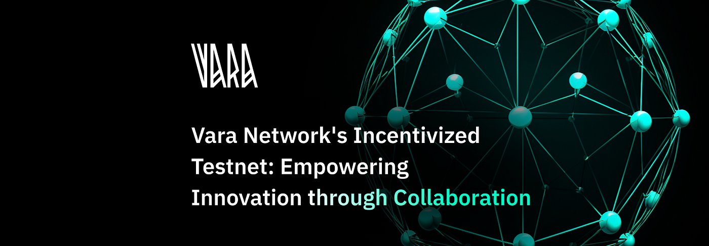 Vara Network's Incentivized Testnet: Empowering Innovation through  Collaboration, by Vara Network