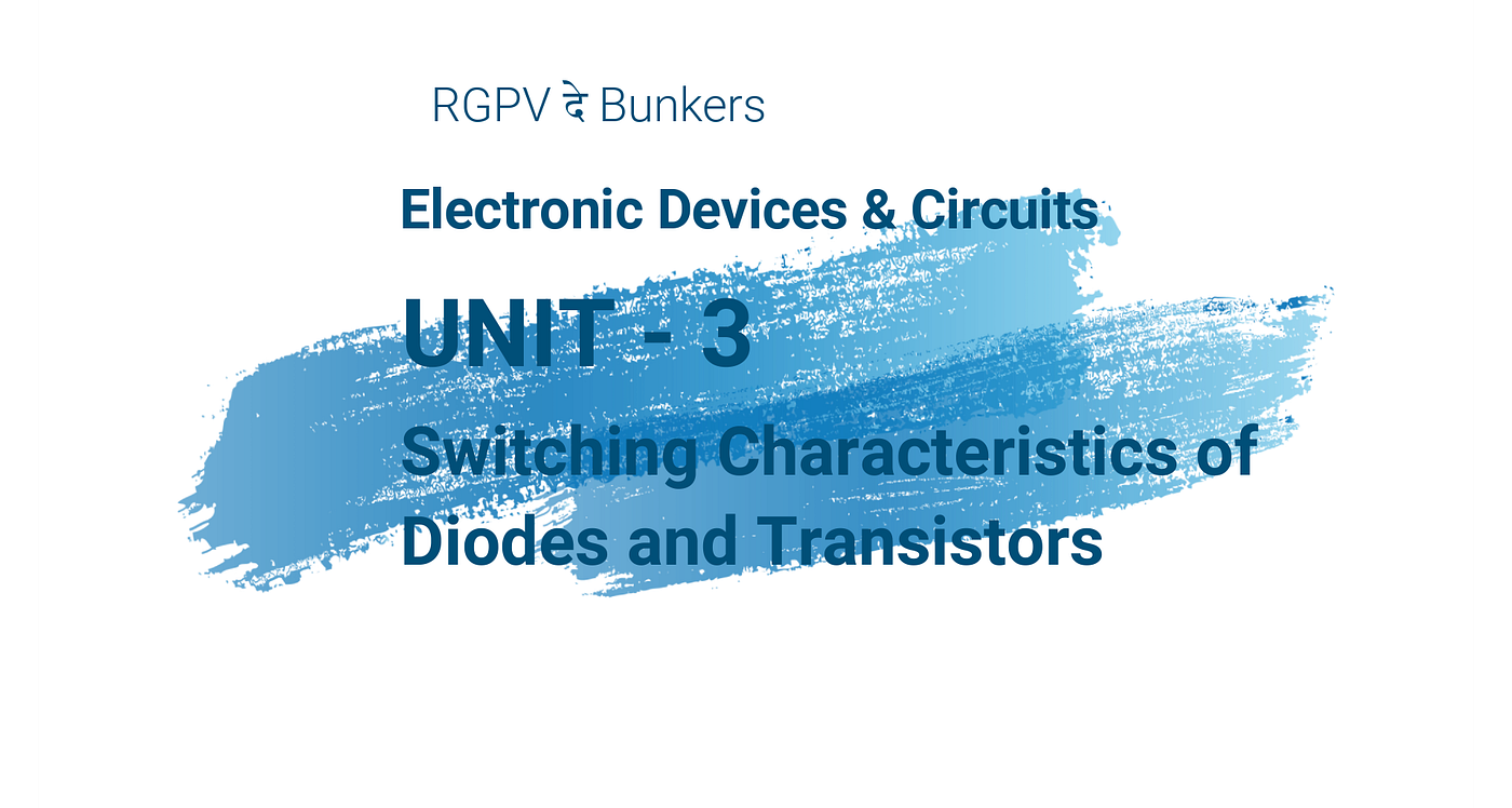 EDC Unit — 3: Switching Characteristics of Diodes and Transistors