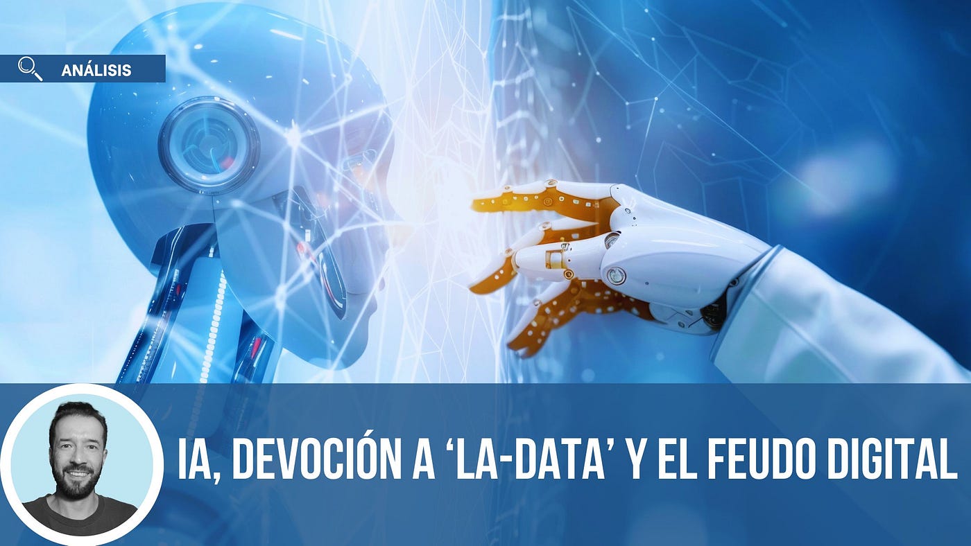 IA, devoción a ‘la-data’ y el feudo digital (un epílogo)