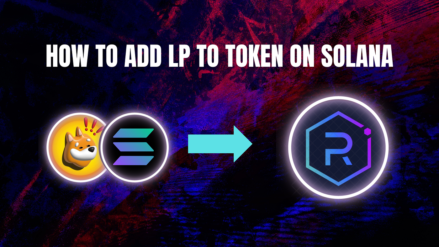 HOW TO ADD LIQUIDITY TO SOLANA TOKEN ON RAYDIUM | by Soltoken Space | Medium