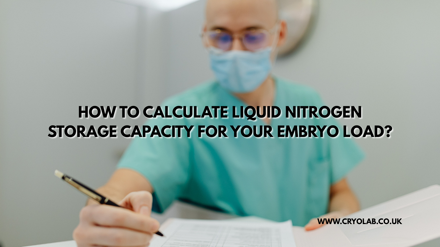 How to Calculate the LN2 Storage Capacity Your IVF Lab Actually Needs