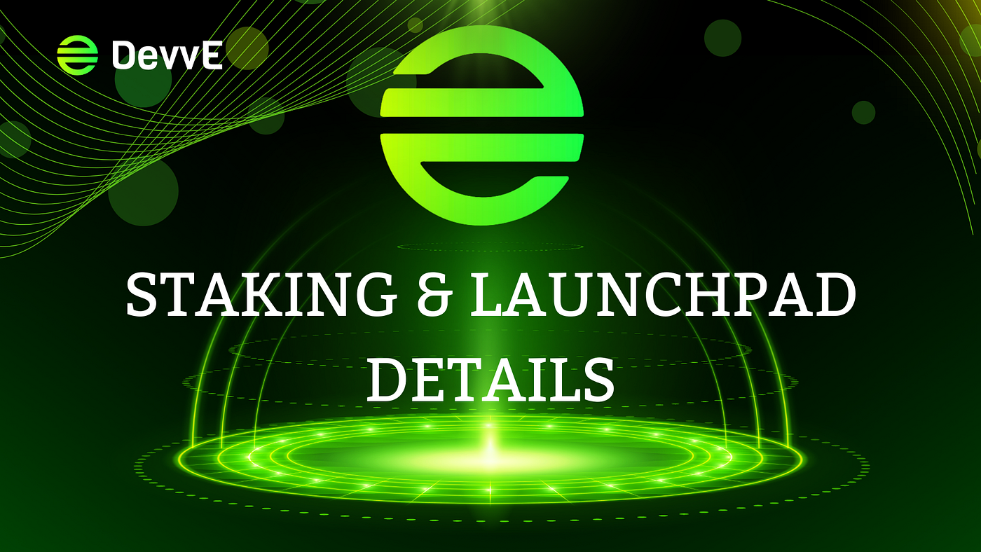 DevvE Staking & Launchpad Details | by DevvE Official | Medium