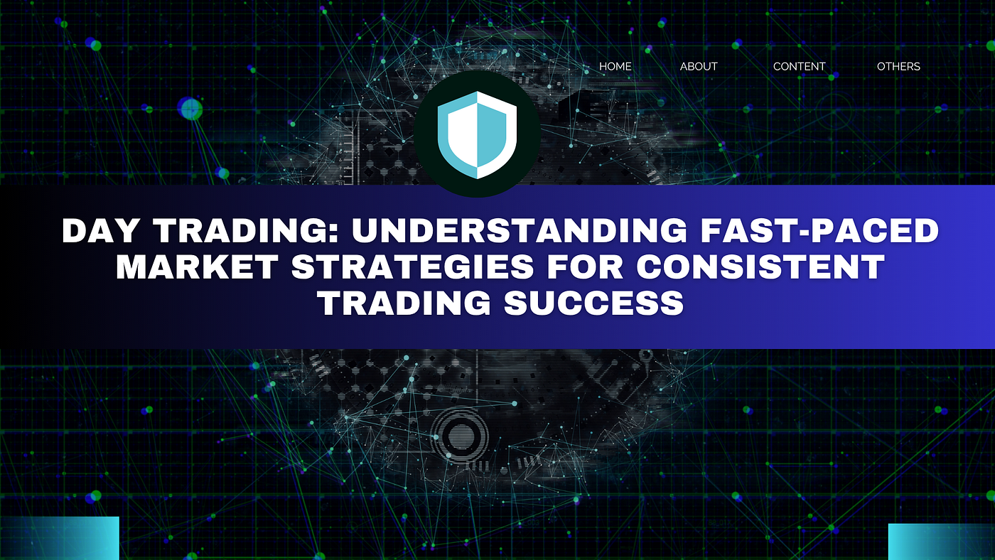 Day Trading: Understanding Fast-Paced Market Strategies for Consistent Trading Success