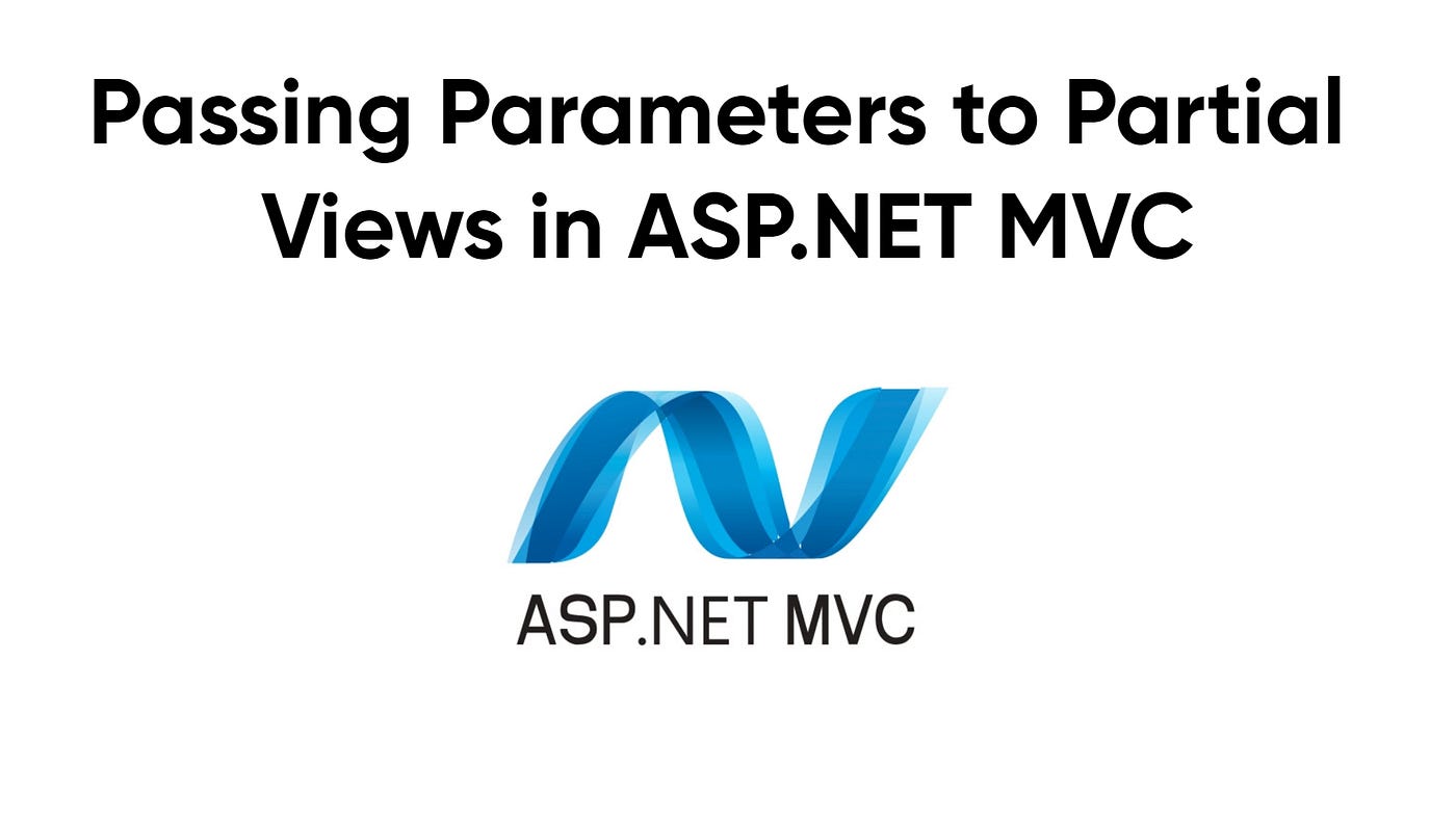 Passing Parameters to Partial Views in ASP.NET MVC, by Shekhar Tarare