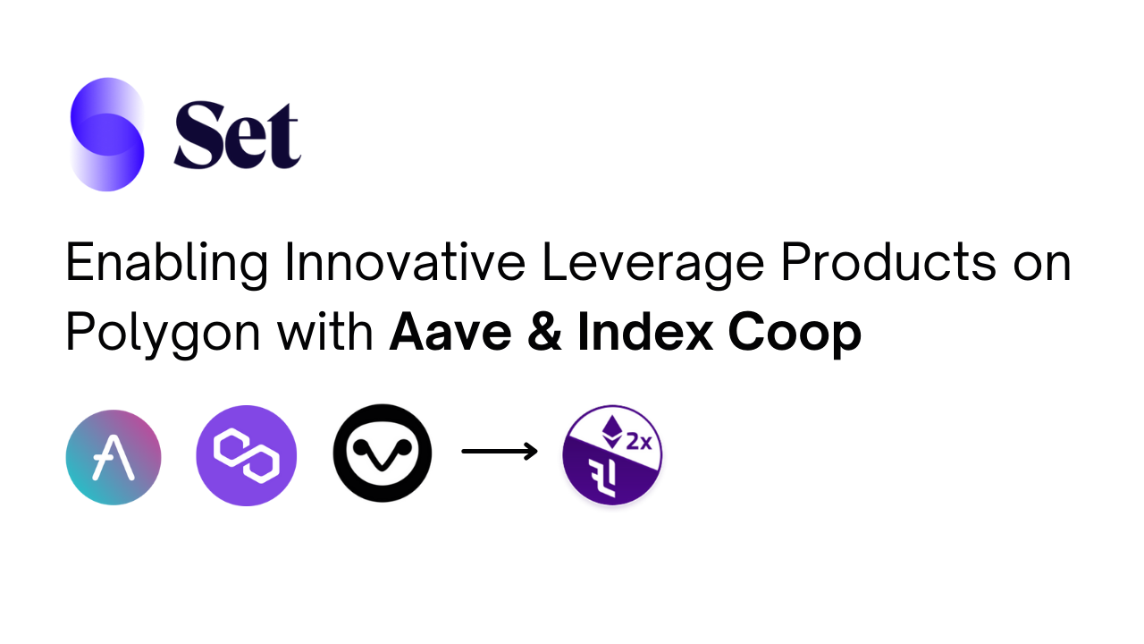 Enabling Innovative Leverage Products on Polygon with Aave & Index Coop |  by Andrew Wilkinson | Set Labs | Medium