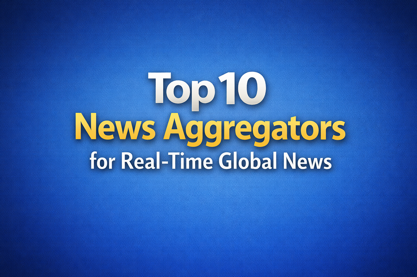 NewsTop 10 News Aggregators for Real-time Global News