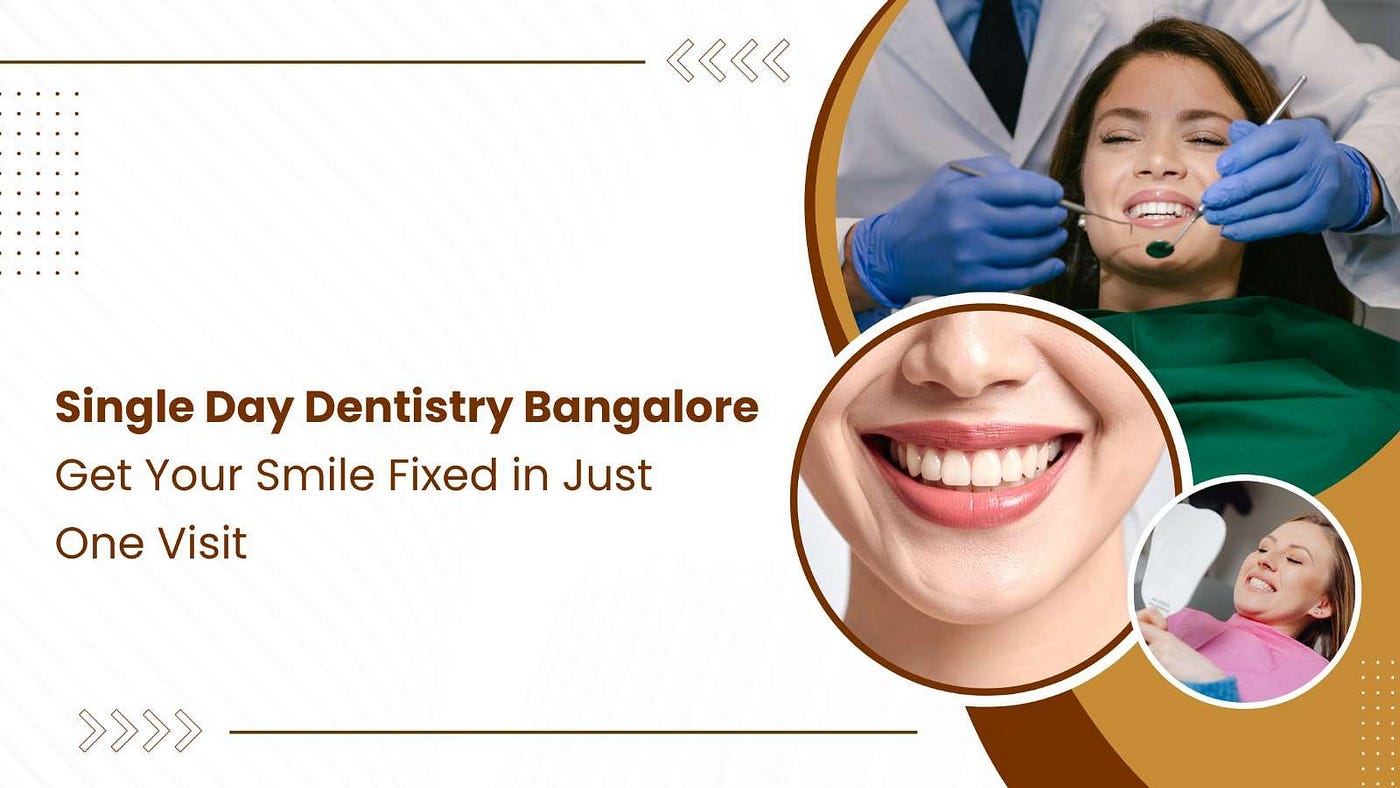 Single Day Dentistry Bangalore — Fast & Advanced Smile Designing