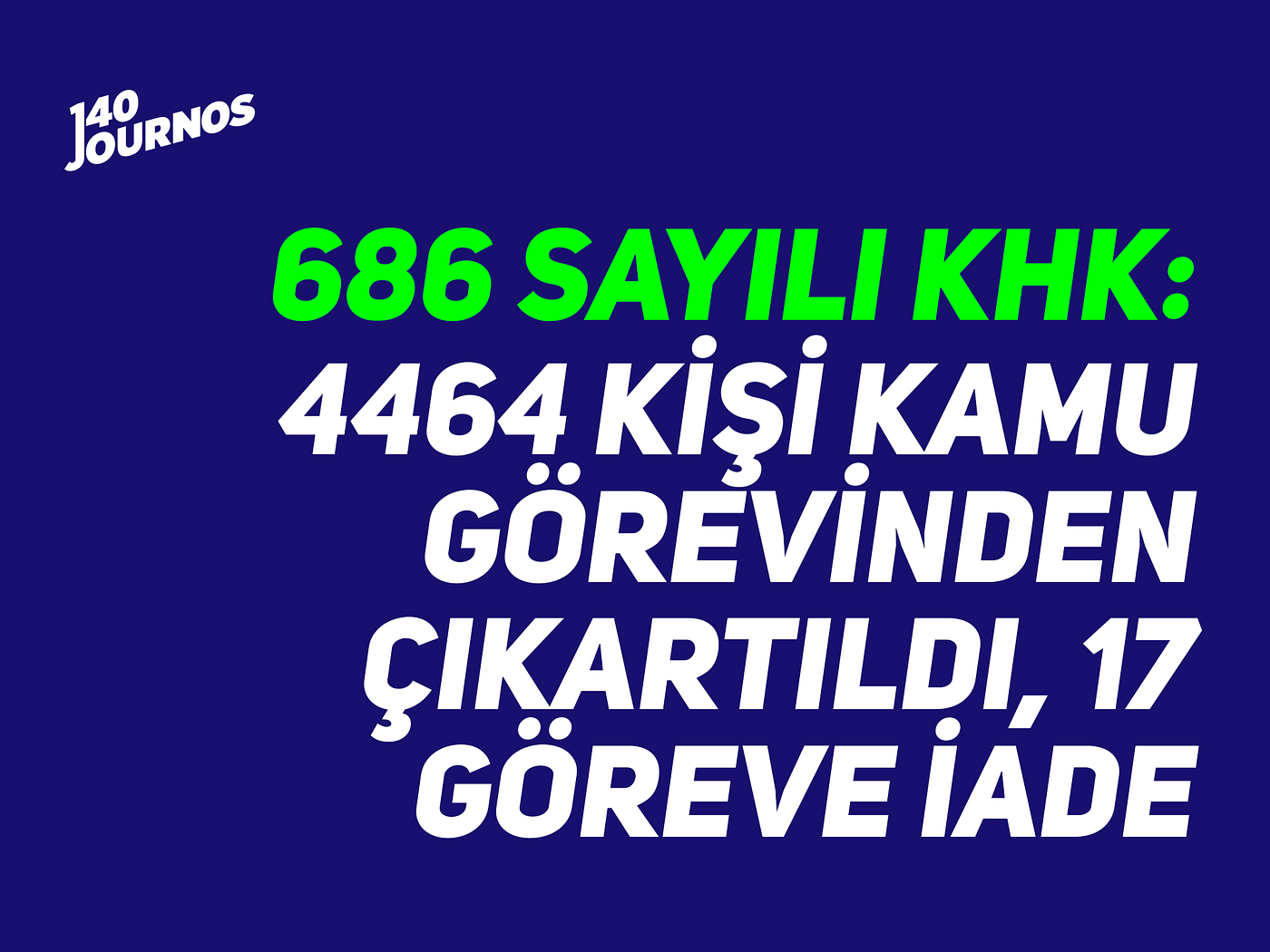 686 sayılı khk: 4.464 kişi kamu görevinden çıkartıldı, 17 kişi göreve iade  edildi | by 140journos | 140journos