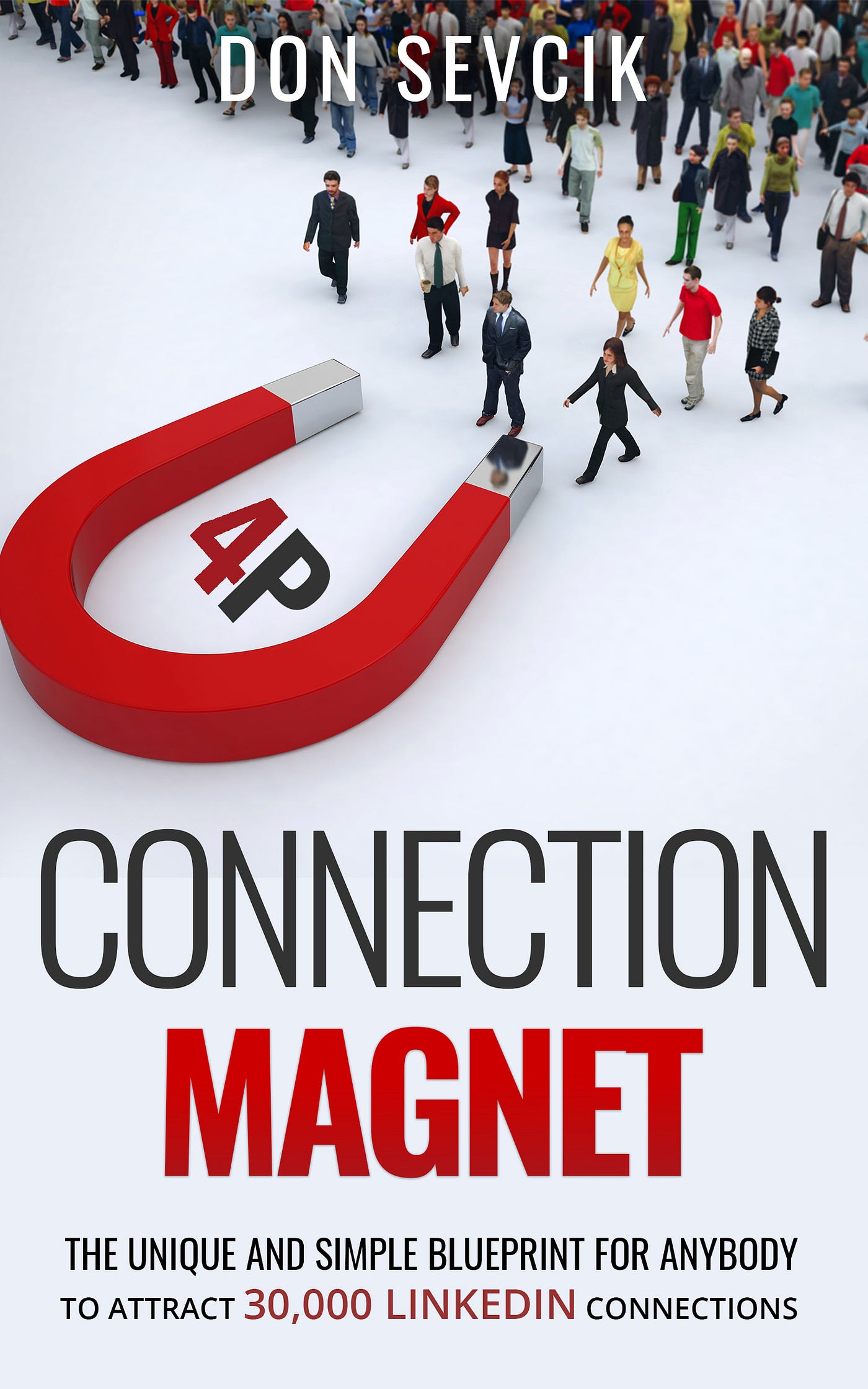 Connection Magnet The Unique and Simple Blueprint For Anybody to Attract 30,000 LinkedIn Connections by Don Sevcik Better Marketing image