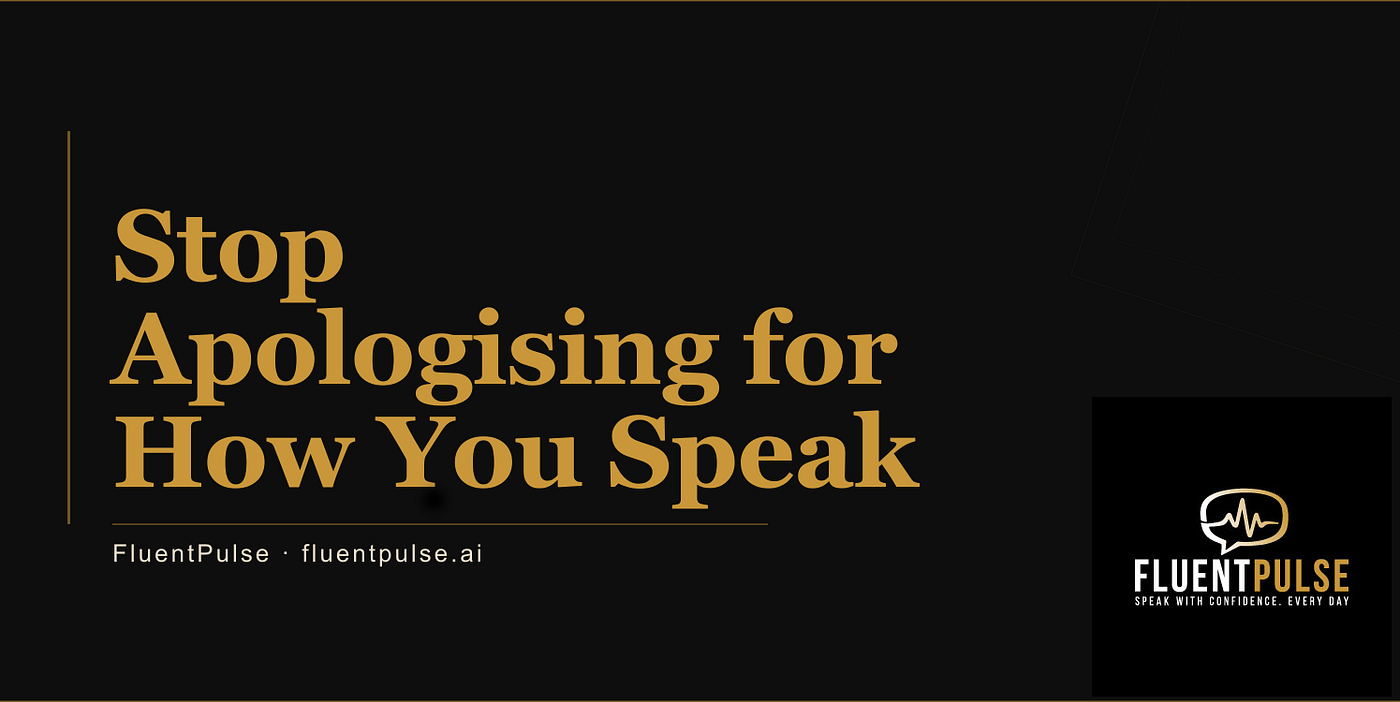 Stop Apologising for How You Speak