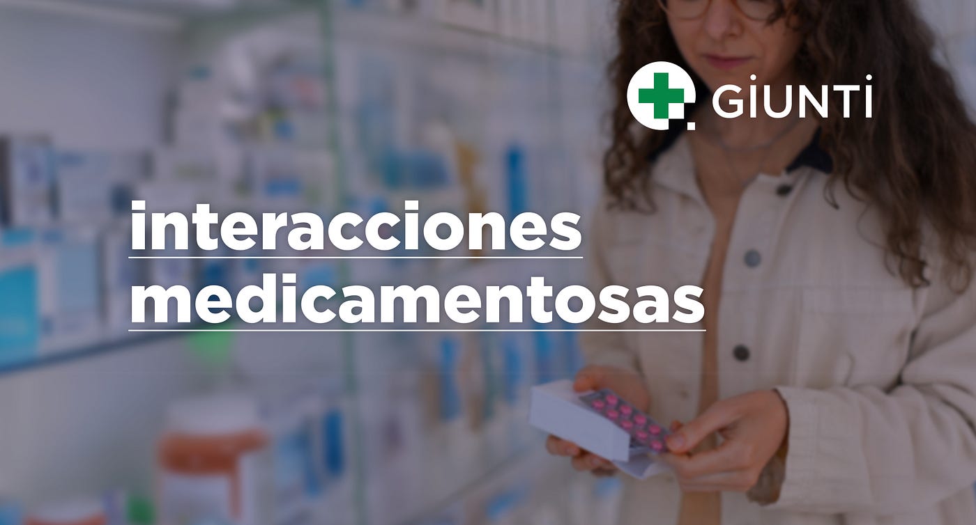 INTERACCIONES MEDICAMENTOSAS: LO QUE TOMÁS IMPORTA