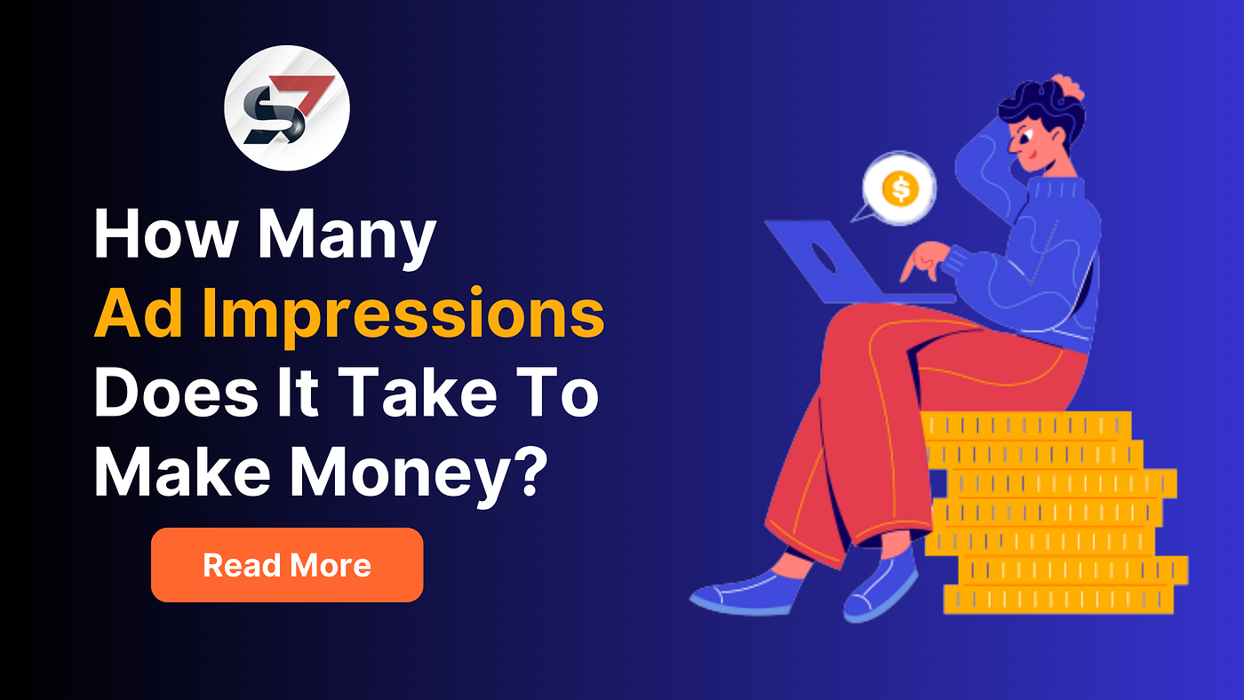 How many ad impressions does it take to make money? | by 7Search PPC |  Medium