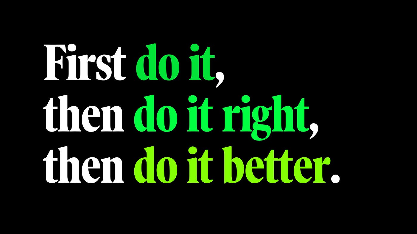 First Do It, Then Do It Right, Then Do It Better 🚀