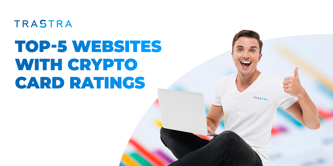 Top 5 Websites with Crypto Card Ratings | by TRASTRA | In Card We Trust |  Medium