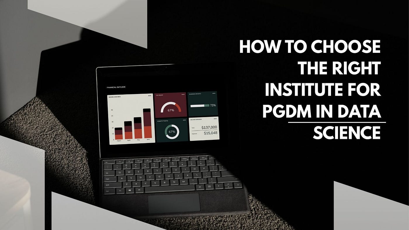 How to Choose the Right Institute for PGDM in Data Science