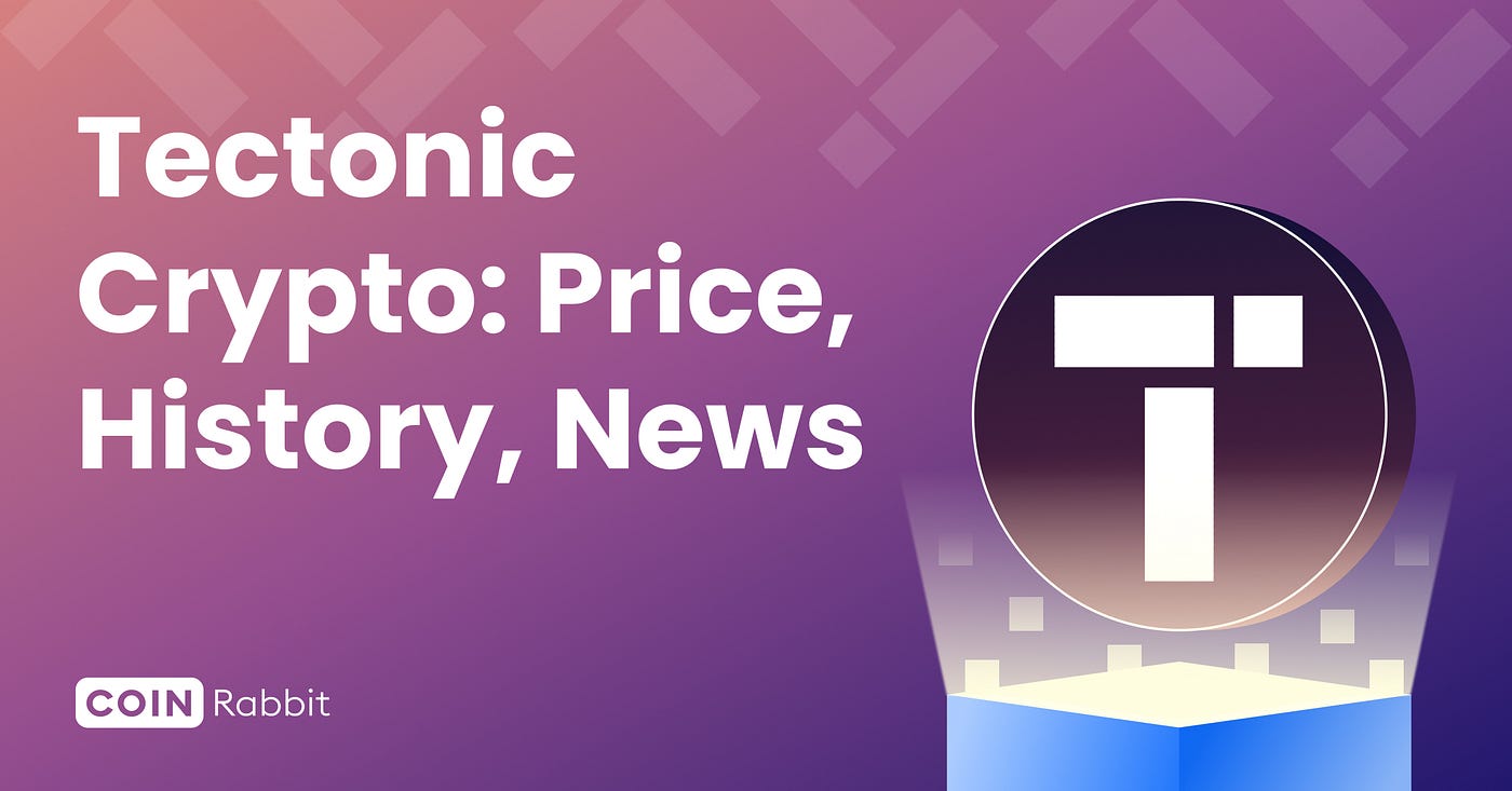 Exploring the Dynamic World of Tectonic Crypto: Price, History | by  CoinRabbit | Medium