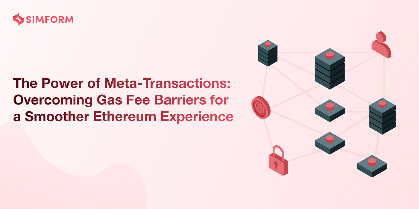 The Power of Meta-Transactions: Overcoming Gas Fee Barriers for a Smoother  Ethereum Experience | Simform Engineering