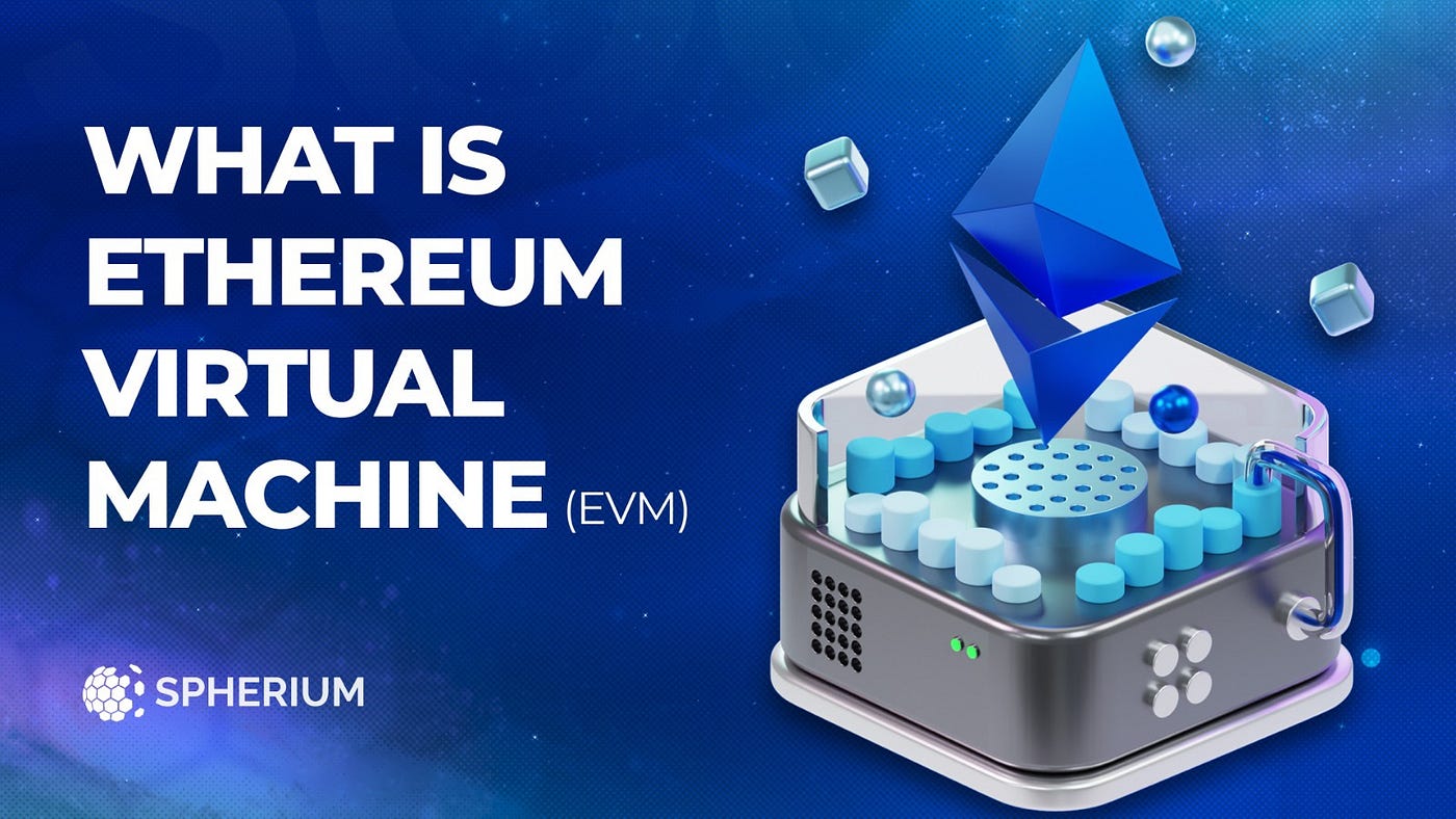 What is the Ethereum Virtual Machine (EVM)? | by Spherium Finance | Medium