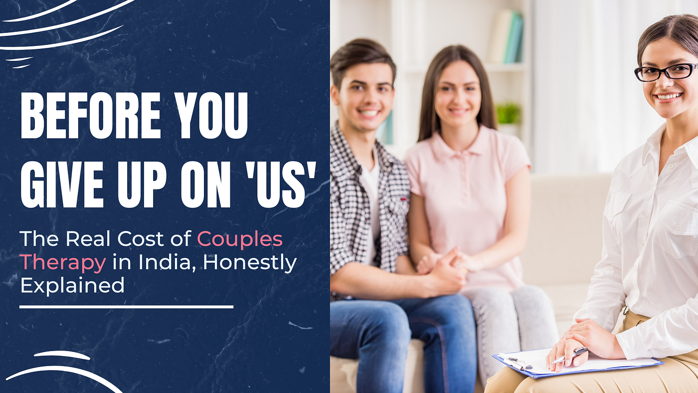 Before You Give Up on ‘Us’: The Real Cost of Couples Therapy in India, Honestly Explained