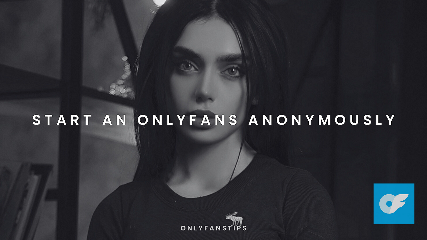 Start an OnlyFans anonymously: tips for creators | by OnlyFans Tips | Medium