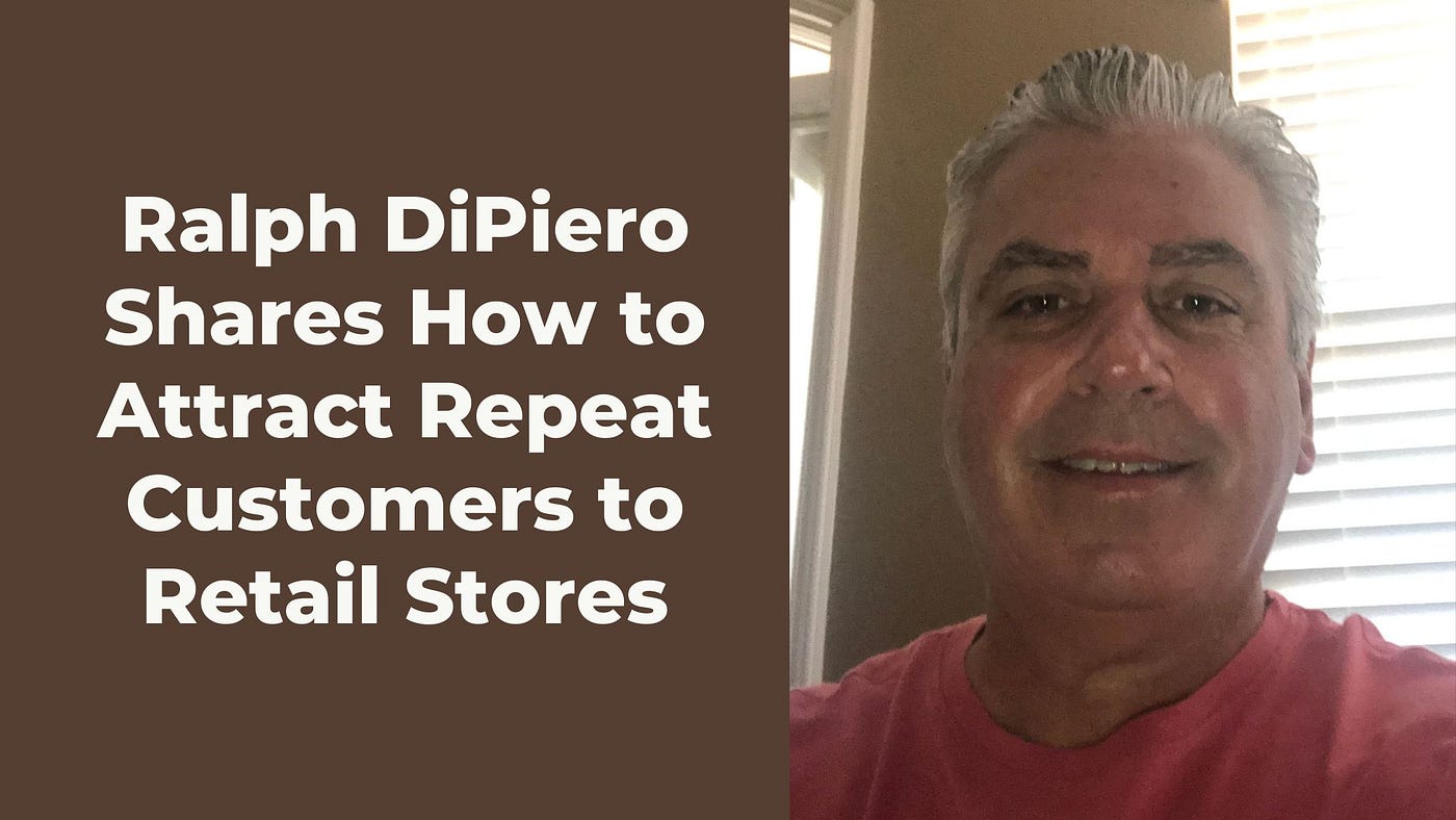 Ralph DiPiero Shares How to Attract Repeat Customers to Retail Stores