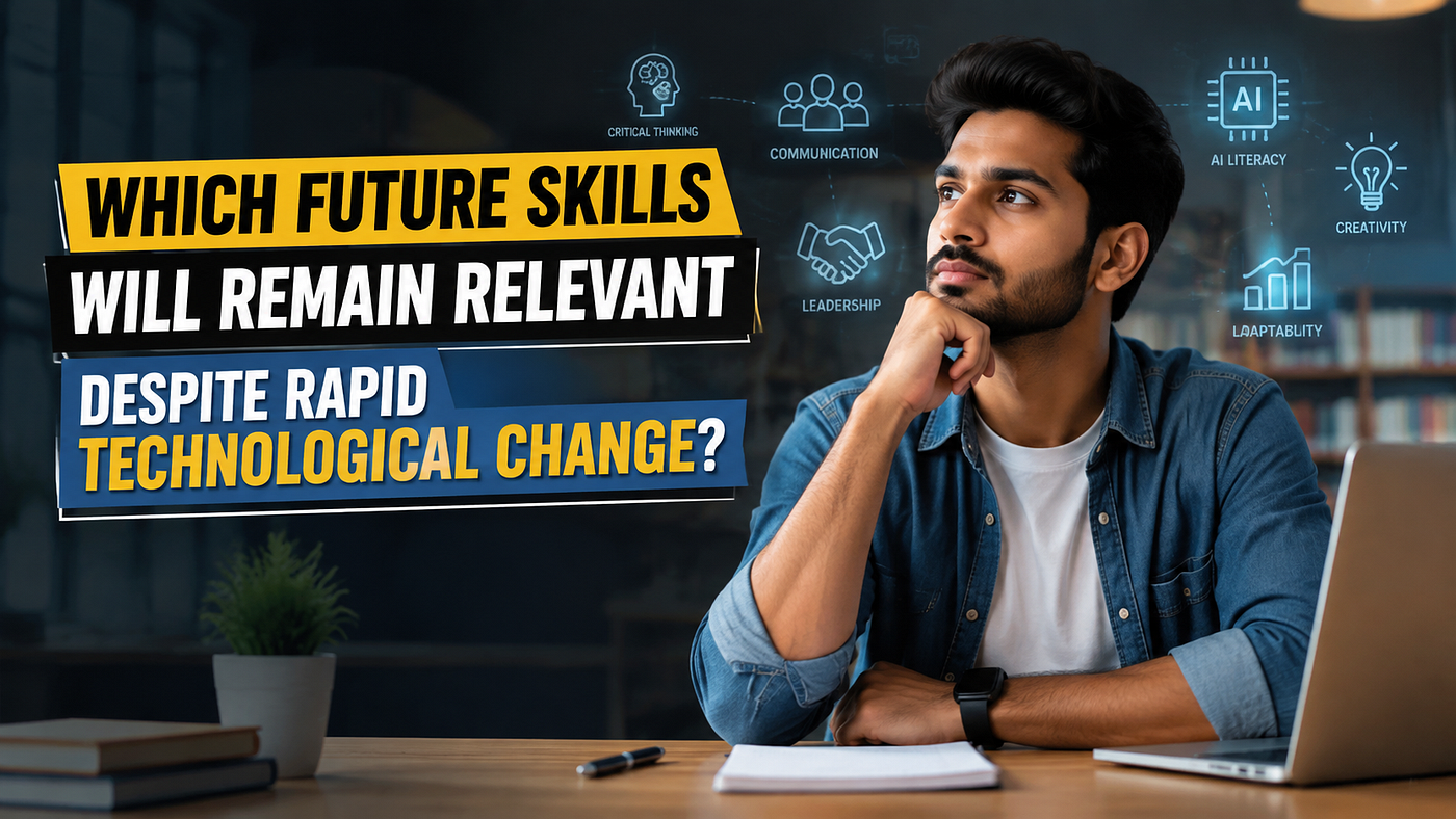 Which Future Skills Will Remain Relevant Despite Rapid Technological Change?