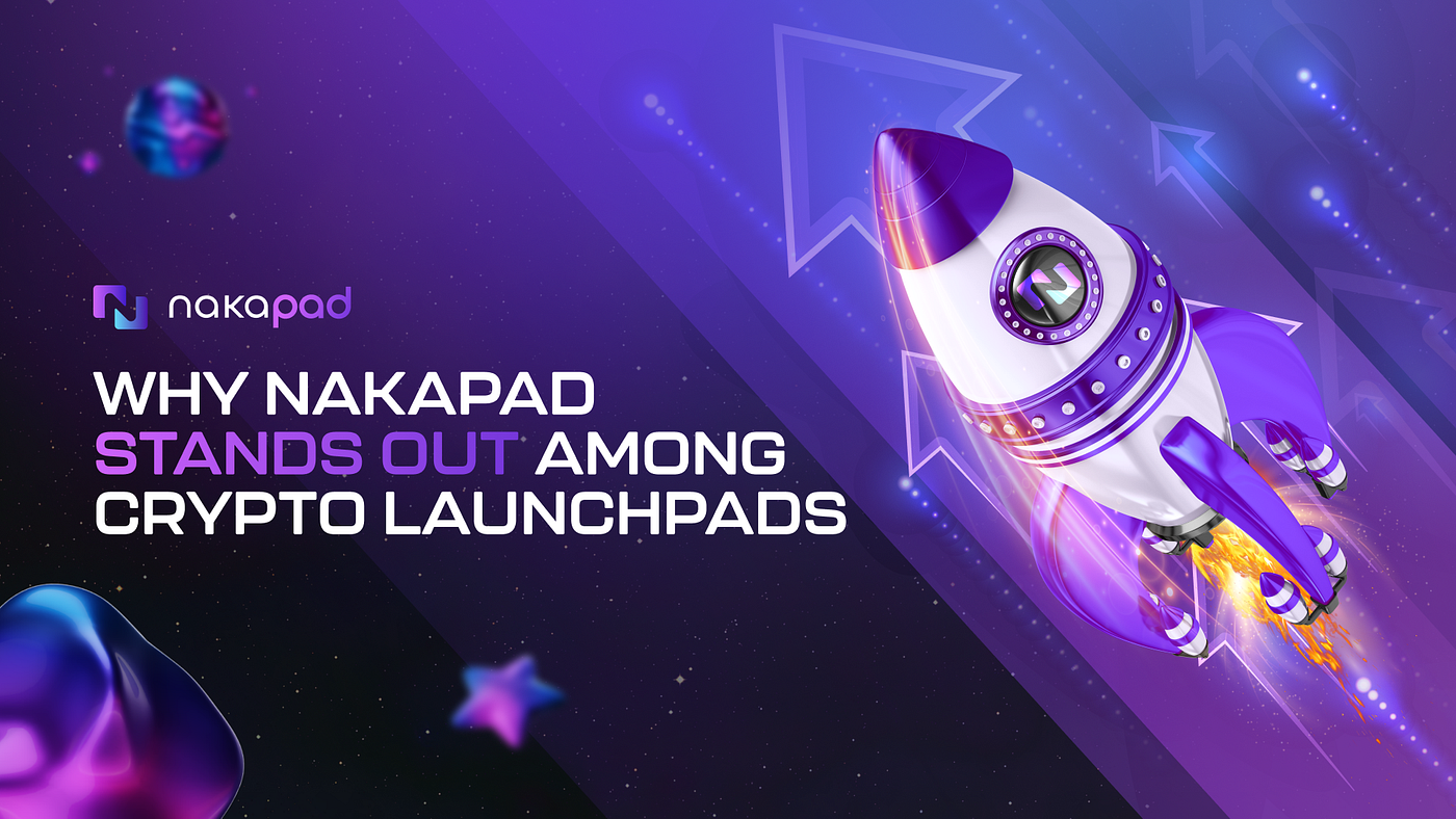 Why Nakapad Stands Out Among Crypto Launchpads | by Nakapad | Medium