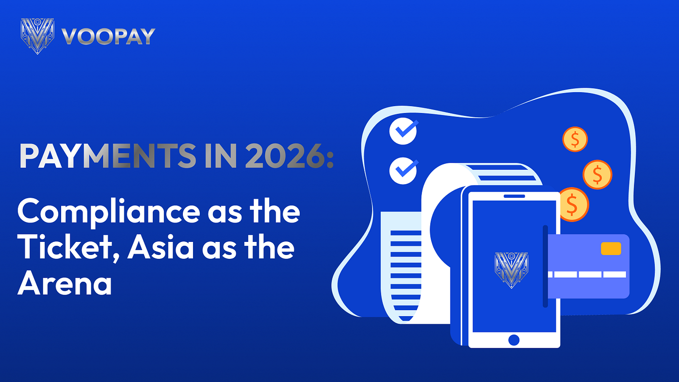 Payments in 2026: Compliance as the Ticket, Asia as the Arena