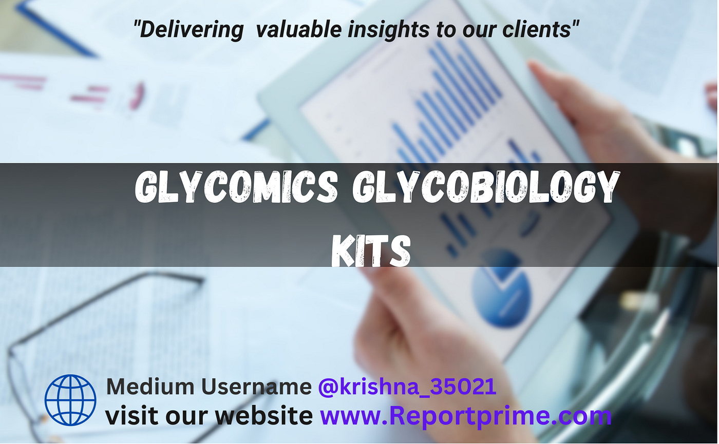 Glycomics Glycobiology Kits Market Growth, Trend, and Prospects from 2023–2030