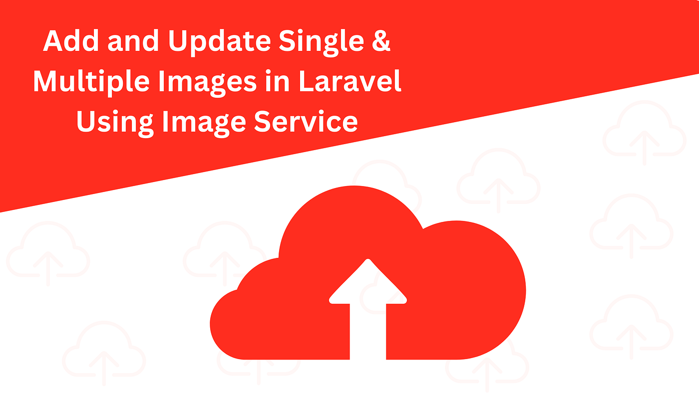 How to Add and Update Single & Multiple Images in Laravel Using Image Service