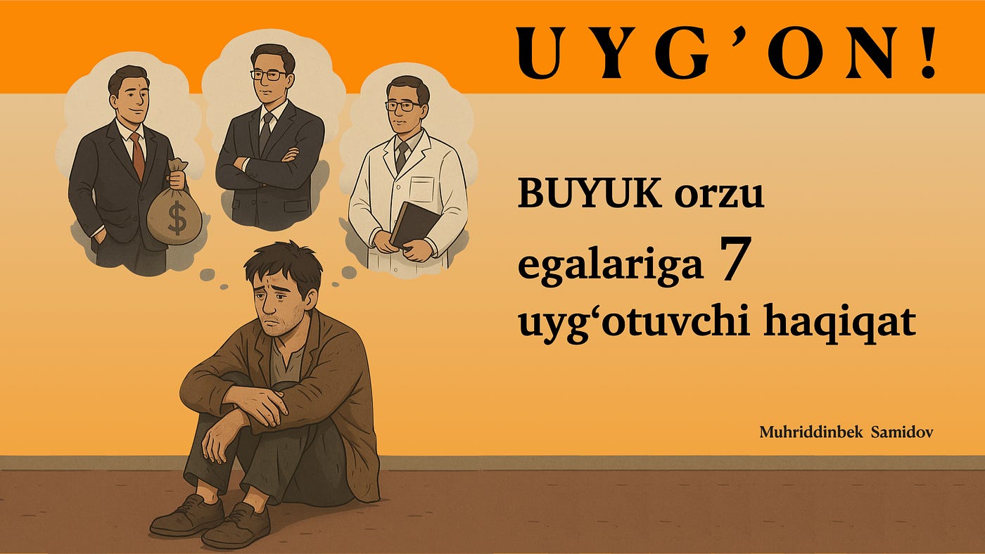 UYG’ON! — BUYUK orzu egalariga 7 uyg’otuvchi haqiqatlar.