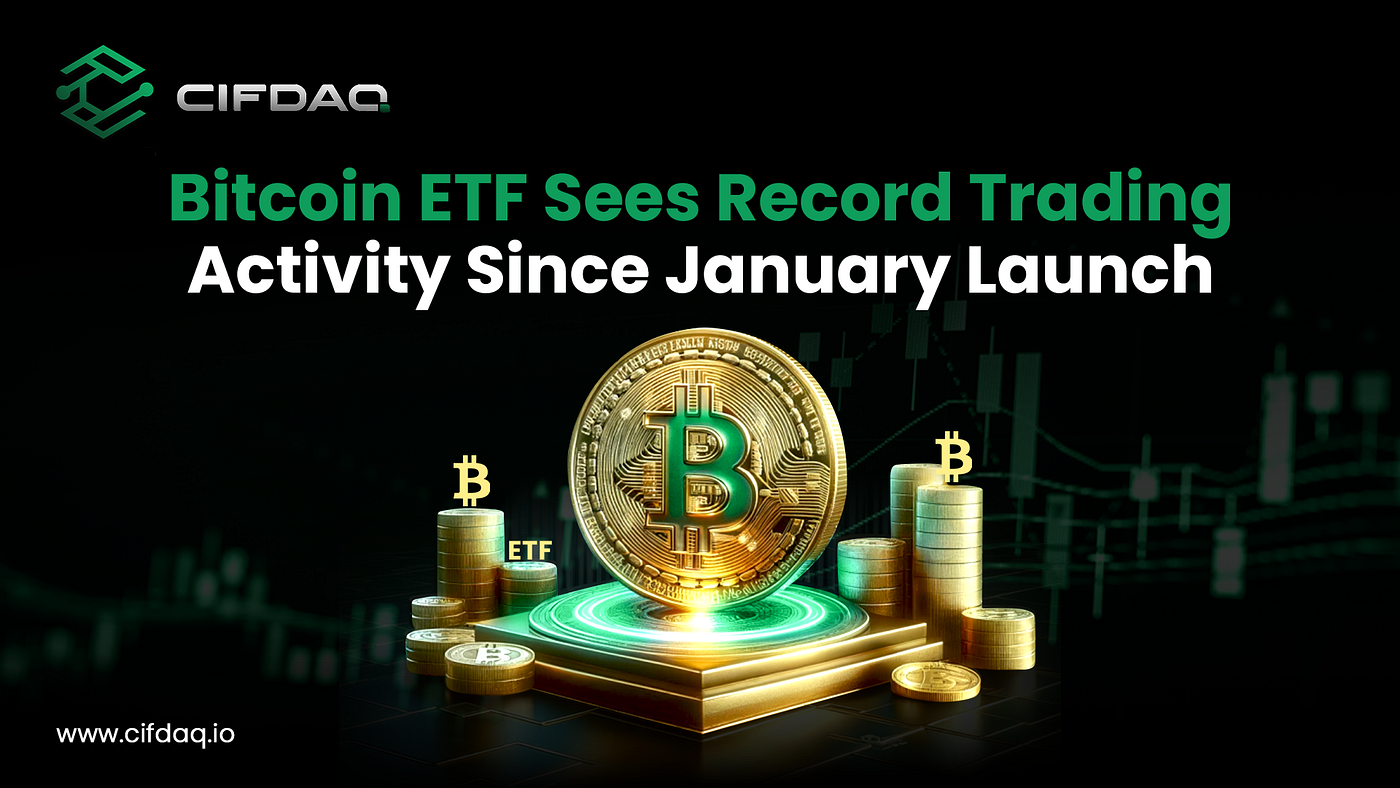 Record Trading Activity for Bitcoin ETF Since January Launch | Medium