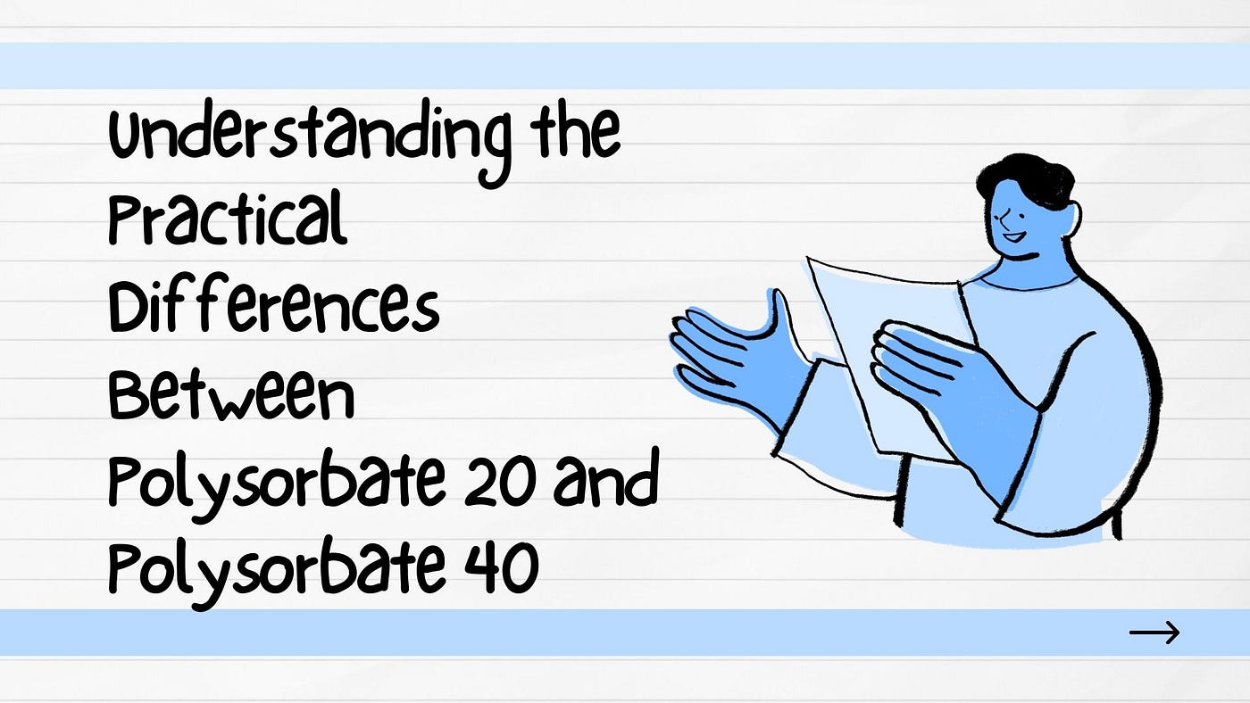 Understanding the Practical Differences Between Polysorbate 20 and  Polysorbate 40, by Matangi Industries, Dec, 2023