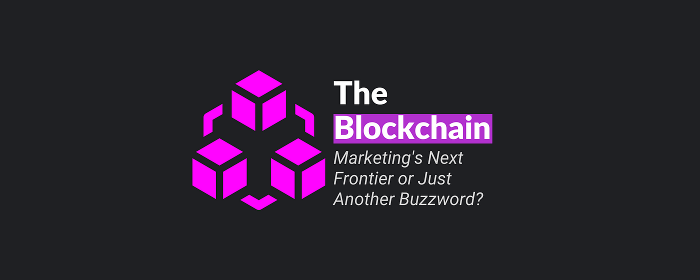 The Blockchain: Marketing's Next Frontier or Just Another Buzzword? | by  Bilal Hallab | Caffeinated Musings | Medium
