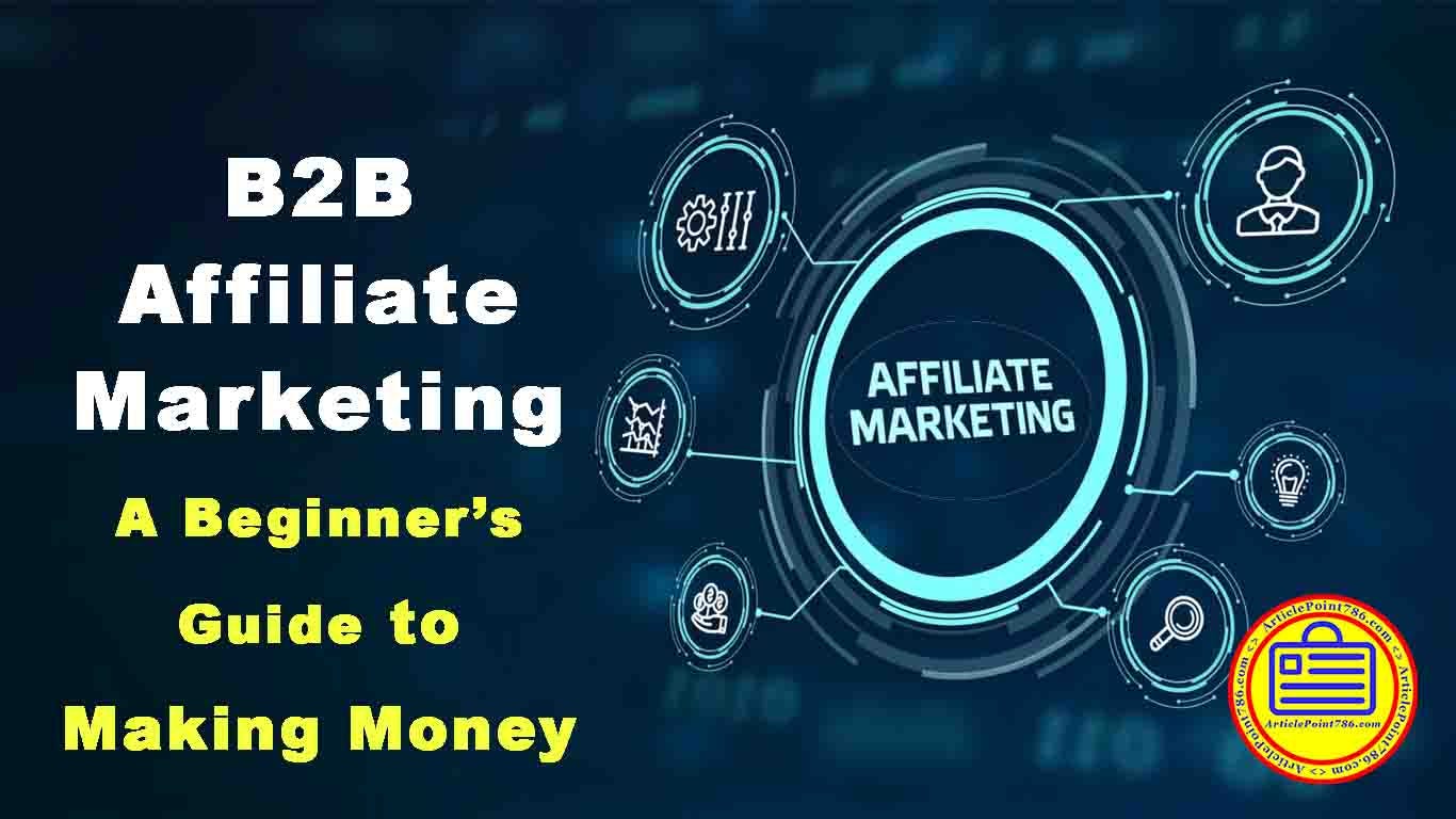 B2B Affiliate Marketing: A Beginner's Guide to Making Money - Article Point  - Medium