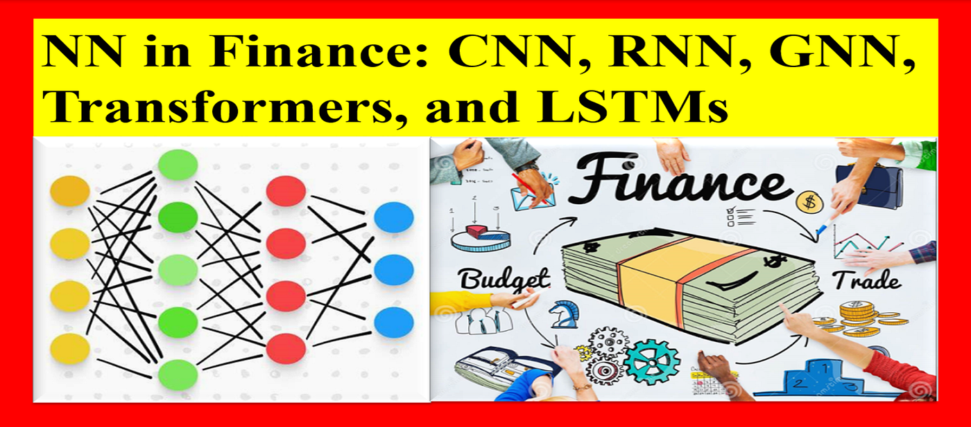 Decoding Neural Networks in Finance: CNN, RNN, GNN, Transformers, and LSTMs  Explained | by Jyoti Dabass, Ph.D. | Python in Plain English