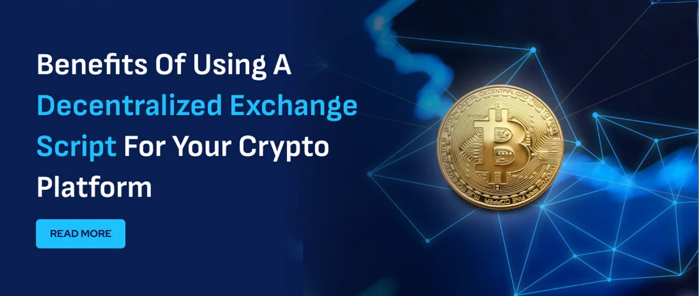 Top 10 Benefits of Using a Decentralized Exchange Script for Your Crypto Business