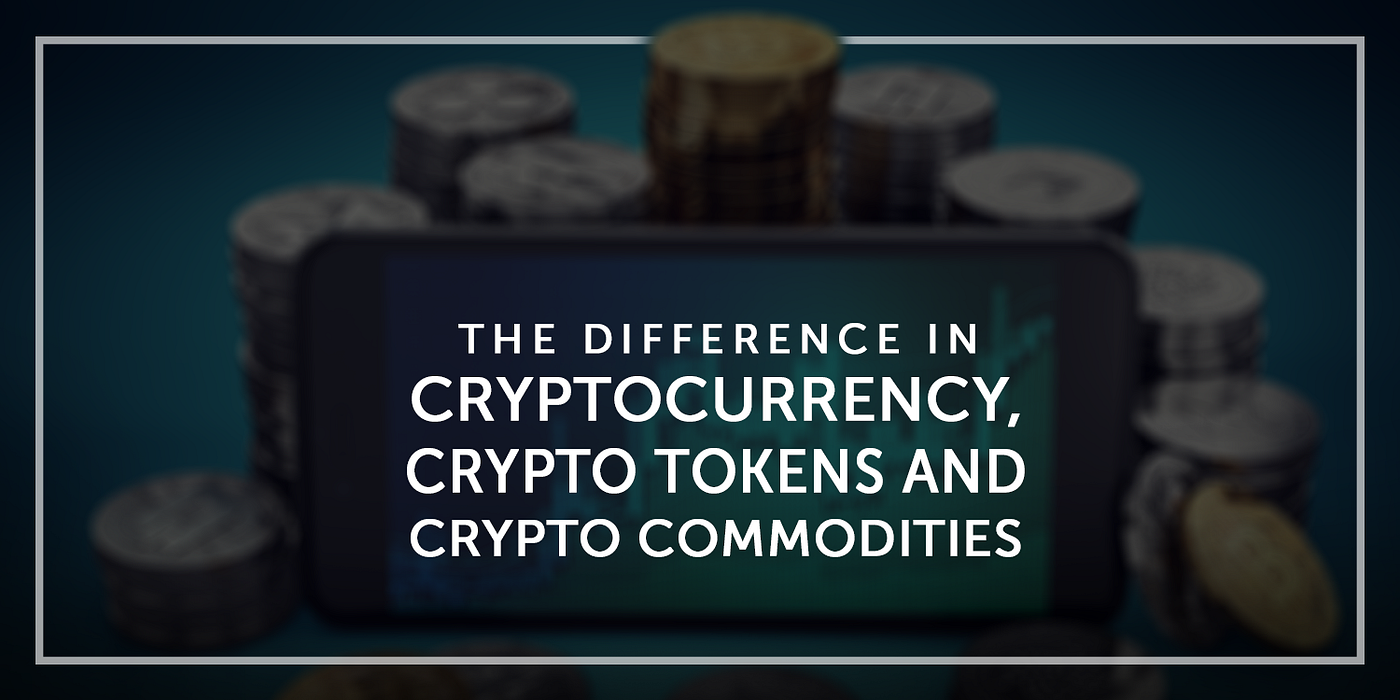 The Difference in Cryptocurrency, Crypto Tokens and Crypto Commodities | by  Team InnerQuest Online | InnerQuest Online | Medium