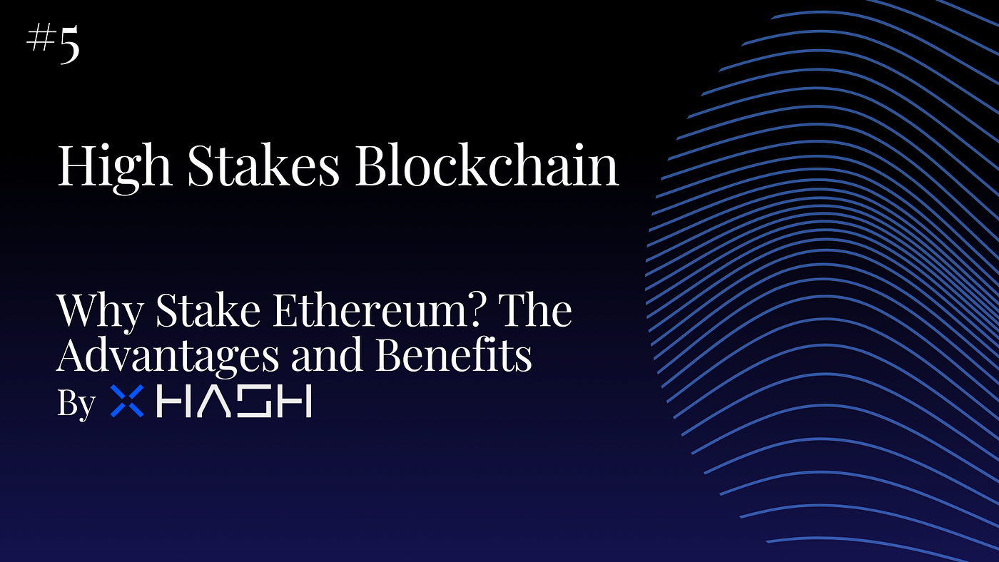 Why Stake Ethereum? The Advantages and Benefits | by XHash_com | Medium