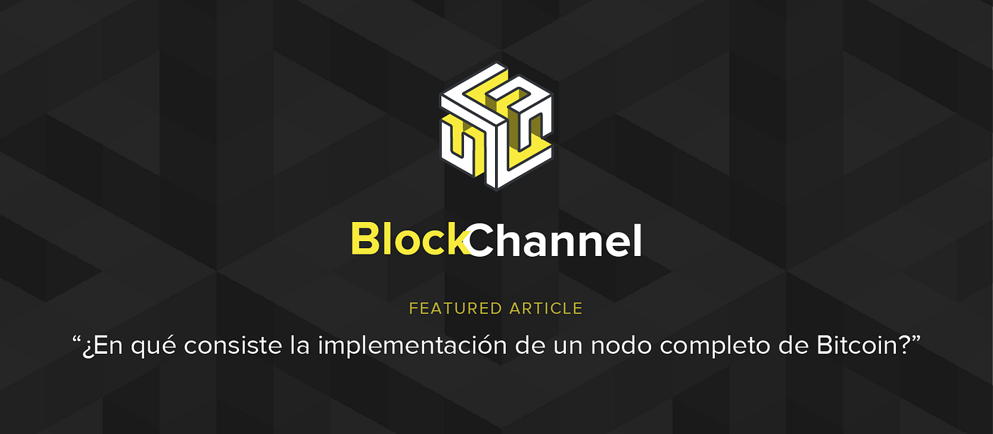 En qué consiste la implementación de un nodo completo de Bitcoin? (Spanish)  | by BlockChannel | BlockChannel | Medium