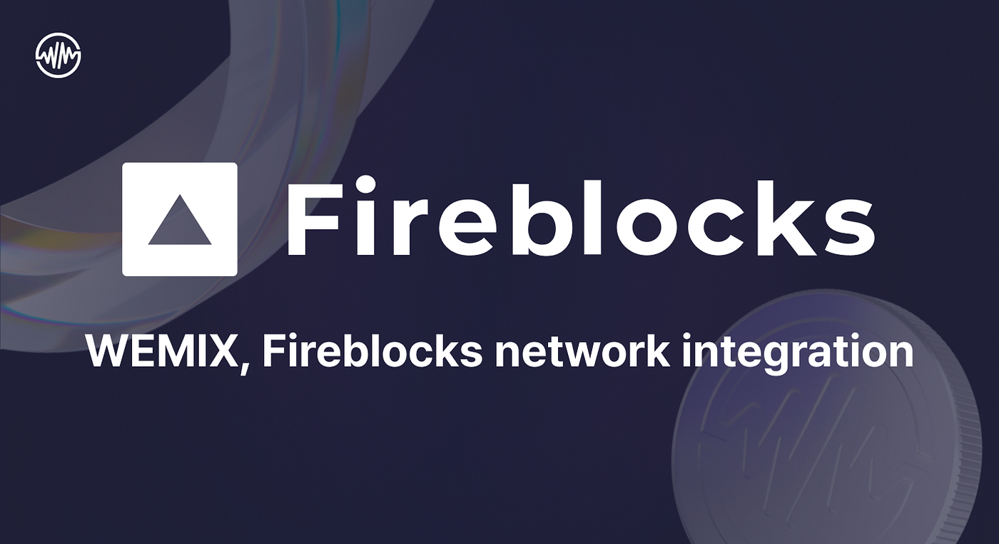 WEMIX, Fireblocks network integration