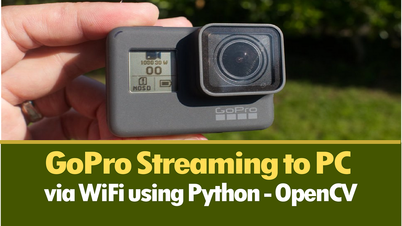 GoPro video streaming to PC using OpenCV Python | by Ardian Umam | Medium
