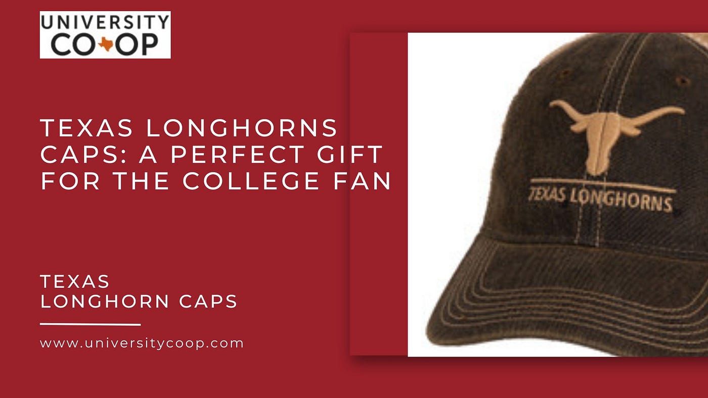 Texas Longhorns Caps: A Perfect Gift For The College Fan | by  Universitycoop | Medium