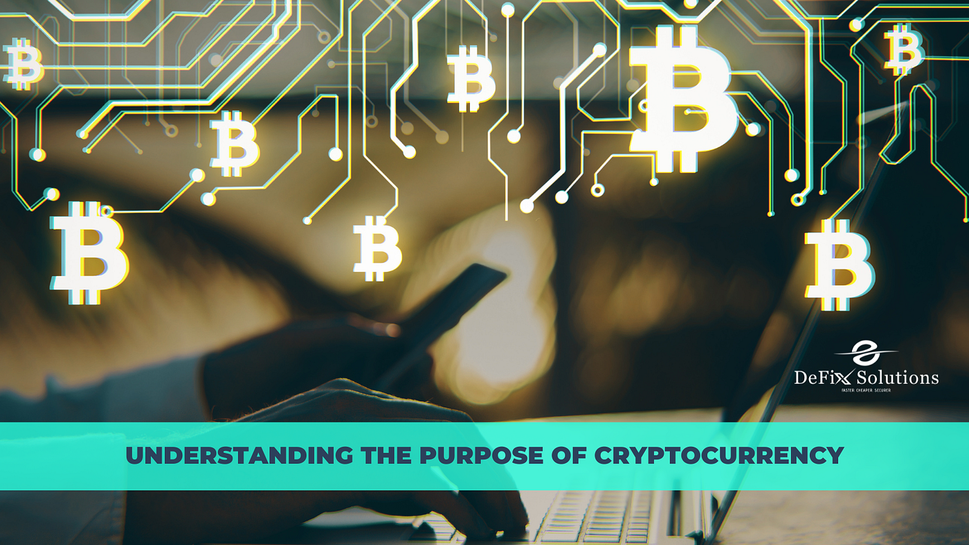Understanding the Purpose of Cryptocurrency | by DEFIX SOLUTIONS | Medium