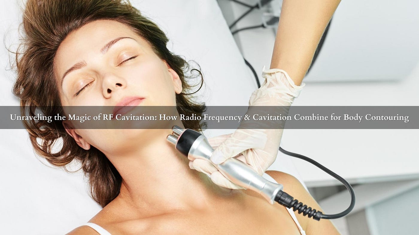 Unraveling the Magic of RF Cavitation: How Radio Frequency & Cavitation  Combine for Body Contouring, by Mychway