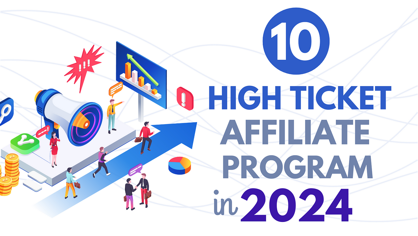 10 High Ticket Affiliate Marketing Programs in 2024 | by Nick Hustle | Jan,  2024 | Medium