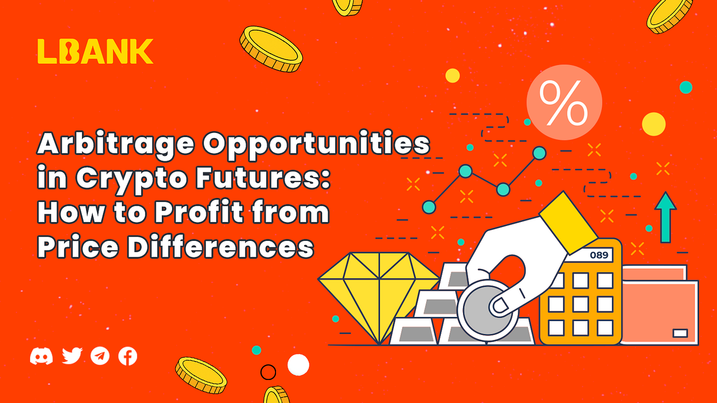 Arbitrage Opportunities in Crypto Futures: How to Profit from Price  Differences | by LBank Exchange | Medium