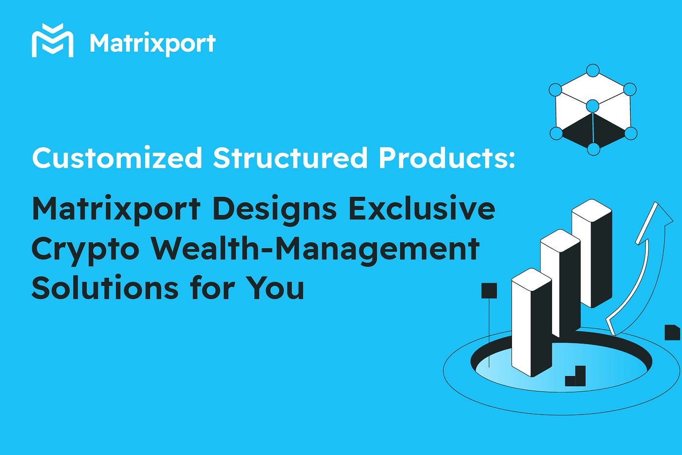 Customized Structured Products: Matrixport Designs Exclusive Crypto Wealth‑ Management Solutions for You | by Matrixport | Medium